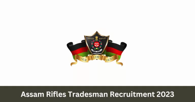 പത്താം ക്ലാസ്സ്‌ മുതല്‍ യോഗ്യത ഉള്ളവര്‍ക്ക് അസ്സം റൈഫിളില്‍ ജോലി – Assam Rifles Tradesman Recruitment 2023